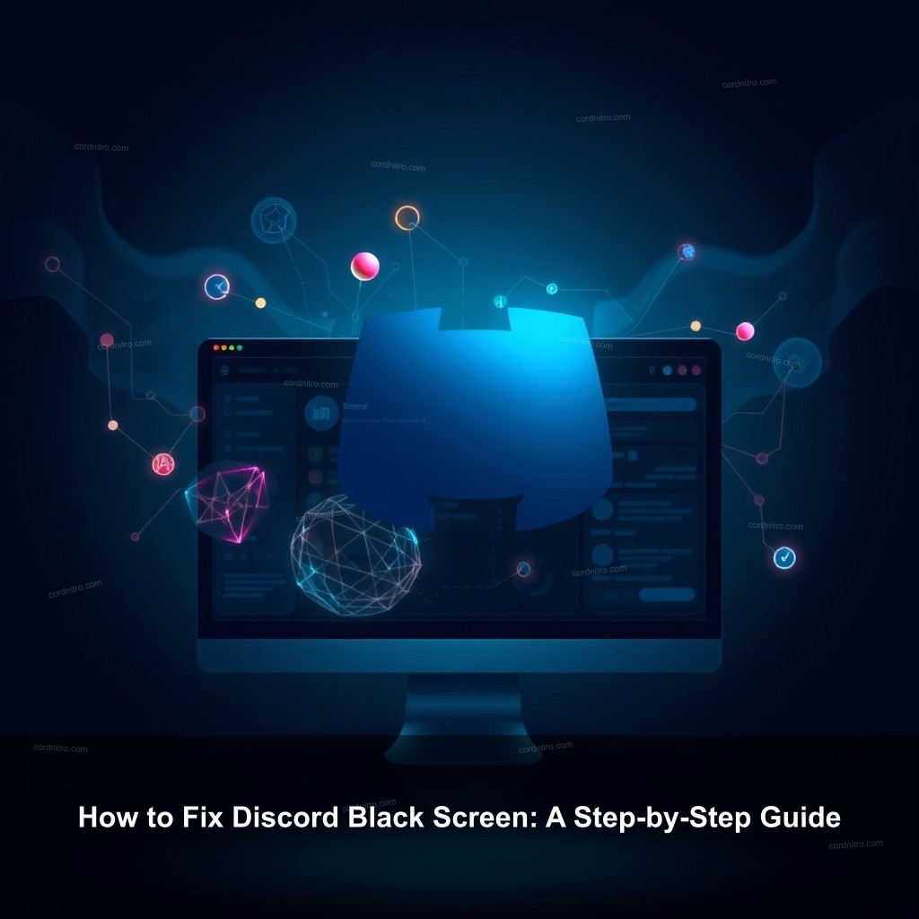 How to Fix Discord Black Screen: A Step-by-Step Guide