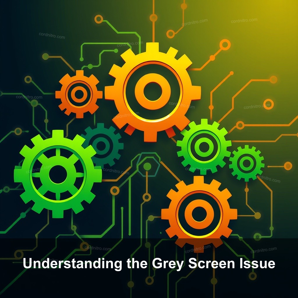 Understanding the Grey Screen Issue